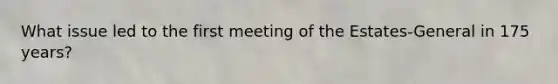 What issue led to the first meeting of the Estates-General in 175 years?