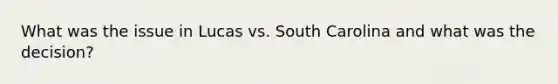 What was the issue in Lucas vs. South Carolina and what was the decision?