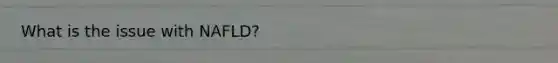What is the issue with NAFLD?