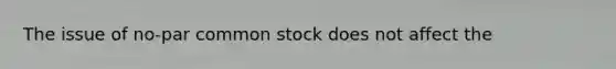 The issue of no-par common stock does not affect the