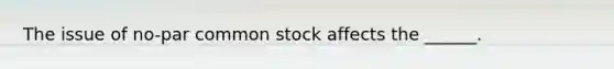 The issue of no-par common stock affects the ______.