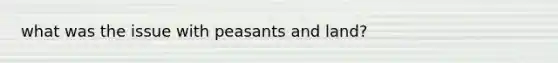 what was the issue with peasants and land?