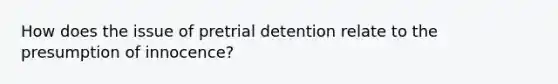 How does the issue of pretrial detention relate to the presumption of innocence?