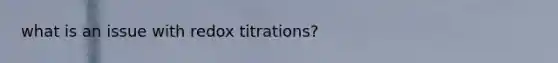 what is an issue with redox titrations?