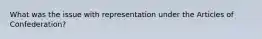 What was the issue with representation under the Articles of Confederation?