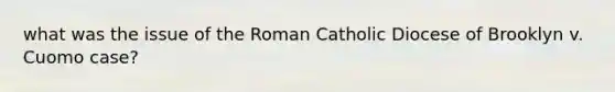 what was the issue of the Roman Catholic Diocese of Brooklyn v. Cuomo case?