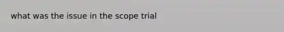 what was the issue in the scope trial