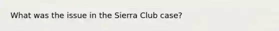 What was the issue in the Sierra Club case?