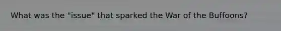 What was the "issue" that sparked the War of the Buffoons?