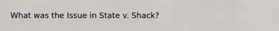 What was the Issue in State v. Shack?