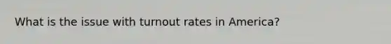 What is the issue with turnout rates in America?