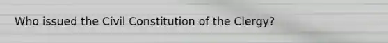 Who issued the Civil Constitution of the Clergy?