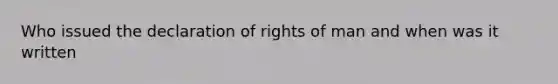 Who issued the declaration of rights of man and when was it written