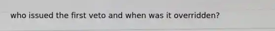 who issued the first veto and when was it overridden?