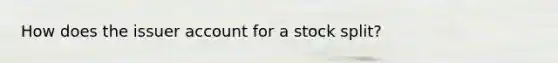 How does the issuer account for a stock split?