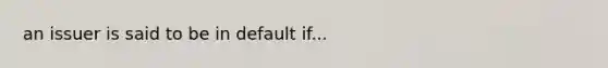 an issuer is said to be in default if...