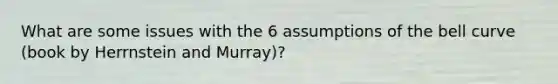 What are some issues with the 6 assumptions of the bell curve (book by Herrnstein and Murray)?