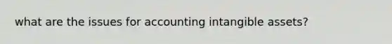 what are the issues for accounting intangible assets?