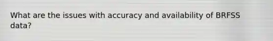 What are the issues with accuracy and availability of BRFSS data?