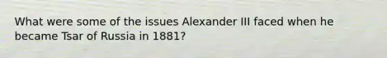 What were some of the issues Alexander III faced when he became Tsar of Russia in 1881?