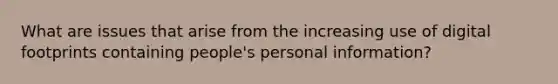 What are issues that arise from the increasing use of digital footprints containing people's personal information?