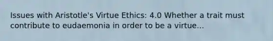 Issues with Aristotle's Virtue Ethics: 4.0 Whether a trait must contribute to eudaemonia in order to be a virtue...