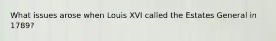 What issues arose when Louis XVI called the Estates General in 1789?