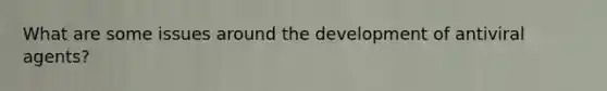 What are some issues around the development of antiviral agents?