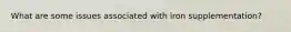 What are some issues associated with iron supplementation?