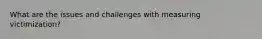 What are the issues and challenges with measuring victimization?