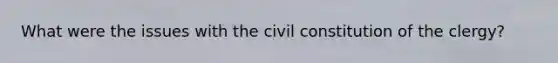 What were the issues with the civil constitution of the clergy?