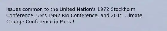 Issues common to the United Nation's 1972 Stockholm Conference, UN's 1992 Rio Conference, and 2015 Climate Change Conference in Paris !