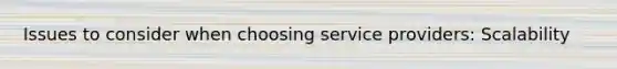 Issues to consider when choosing service providers: Scalability