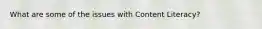 What are some of the issues with Content Literacy?