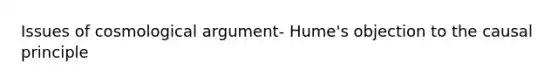 Issues of cosmological argument- Hume's objection to the causal principle