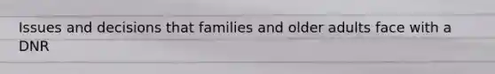Issues and decisions that families and older adults face with a DNR
