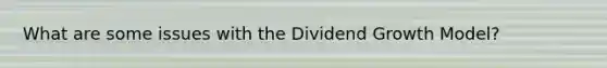 What are some issues with the Dividend Growth Model?