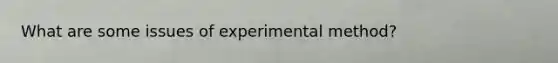 What are some issues of experimental method?