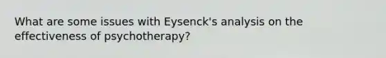 What are some issues with Eysenck's analysis on the effectiveness of psychotherapy?