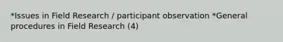 *Issues in Field Research / participant observation *General procedures in Field Research (4)