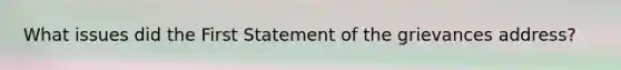 What issues did the First Statement of the grievances address?