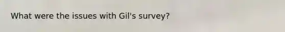 What were the issues with Gil's survey?