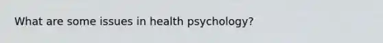 What are some issues in health psychology?