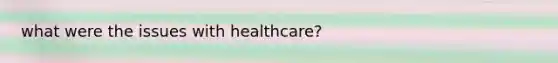 what were the issues with healthcare?