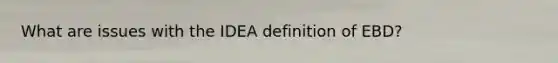 What are issues with the IDEA definition of EBD?