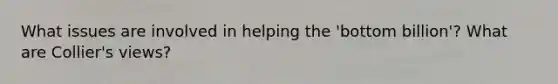 What issues are involved in helping the 'bottom billion'? What are Collier's views?
