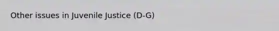 Other issues in Juvenile Justice (D-G)