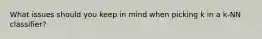 What issues should you keep in mind when picking k in a k-NN classifier?