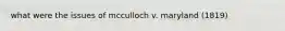 what were the issues of mcculloch v. maryland (1819)