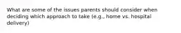 What are some of the issues parents should consider when deciding which approach to take (e.g., home vs. hospital delivery)